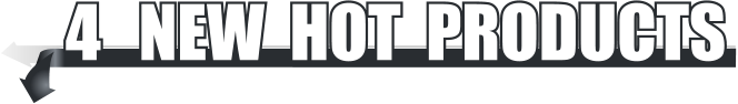 4   NEW  HOT  PRODUCTS