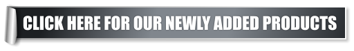 CLICK HERE FOR OUR NEWLY ADDED PRODUCTS